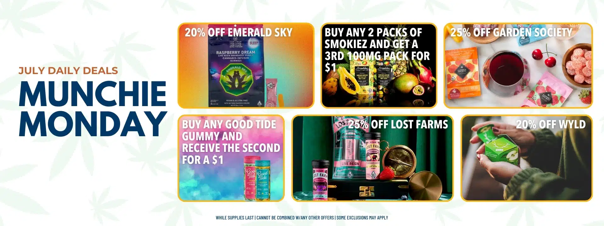 Product images with text overlay that reads: July Daily Deals Munchie Monday. 20% off Emerald Sky, Buy any 2 packs of Smokiez and get a 3rd 100mg pack for $1, 25% off Garden Society, Buy any Good Tide Gummy and receive the second for $1, 25% off Lost Farms, 20% off Wyld.