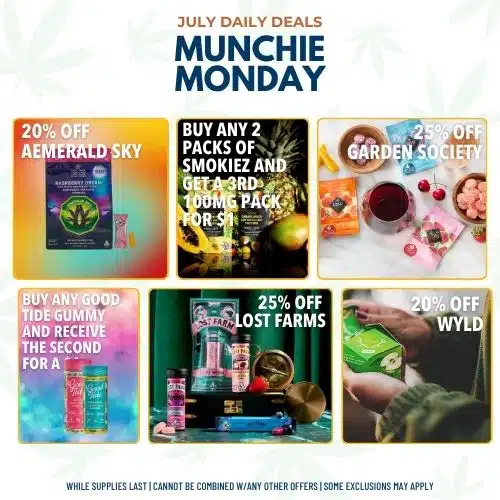 Product images with text overlay that reads: July Daily Deals Munchie Monday. 20% off Emerald Sky, Buy any 2 packs of Smokiez and get a 3rd 100mg pack for $1, 25% off Garden Society, Buy any Good Tide Gummy and receive the second for $1, 25% off Lost Farms, 20% off Wyld.